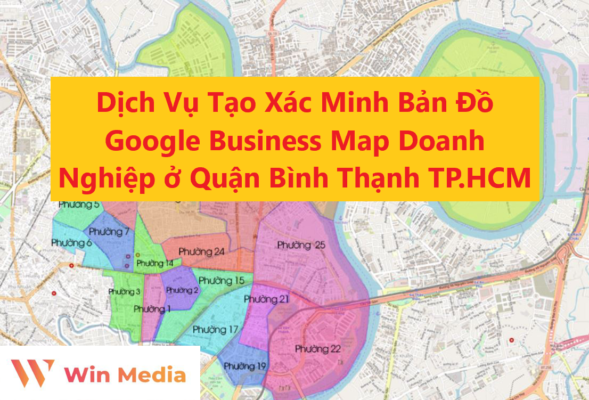 Dịch Vụ Tạo Xác Minh Bản Đồ Google Business Map Doanh Nghiệp ở Quận Bình Thạnh