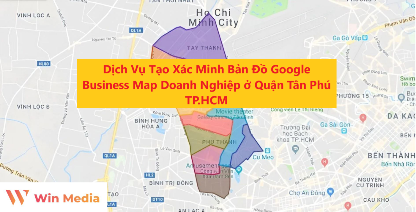 Dịch Vụ Tạo Xác Minh Bản Đồ Google Business Map Doanh Nghiệp ở Quận Tân Phú