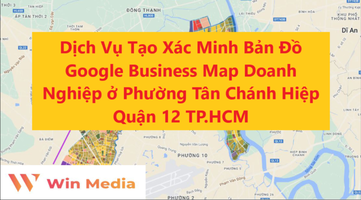 Dịch Vụ Tạo Xác Minh Bản Đồ Google Business Map Doanh Nghiệp ở Phường Tân Chánh Hiệp Quận 12