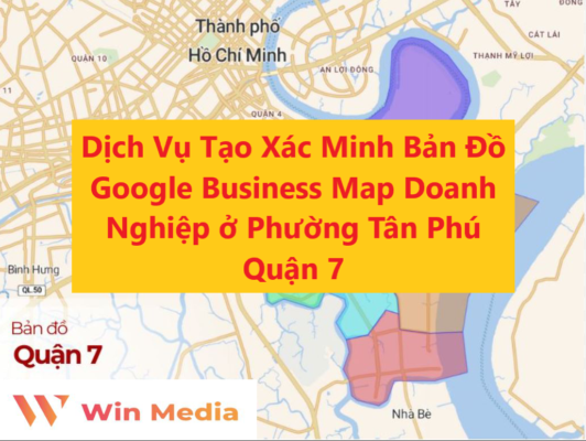 Dịch Vụ Tạo Xác Minh Bản Đồ Google Business Map Doanh Nghiệp ở Phường Tân Phú