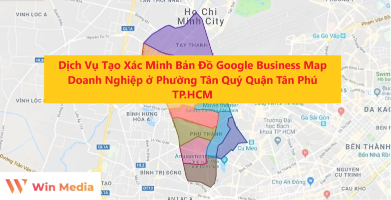 Dịch Vụ Tạo Xác Minh Bản Đồ Google Business Map Doanh Nghiệp ở Phường Tân Quý Quận Tân Phú