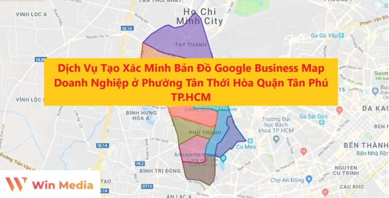 Dịch Vụ Tạo Xác Minh Bản Đồ Google Business Map Doanh Nghiệp ở Phường Tân Thới Hòa Quận Tân Phú