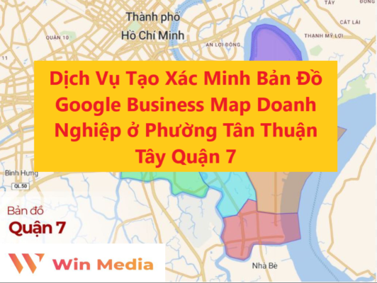 Dịch Vụ Tạo Xác Minh Bản Đồ Google Business Map Doanh Nghiệp ở Phường Tân thuận tây