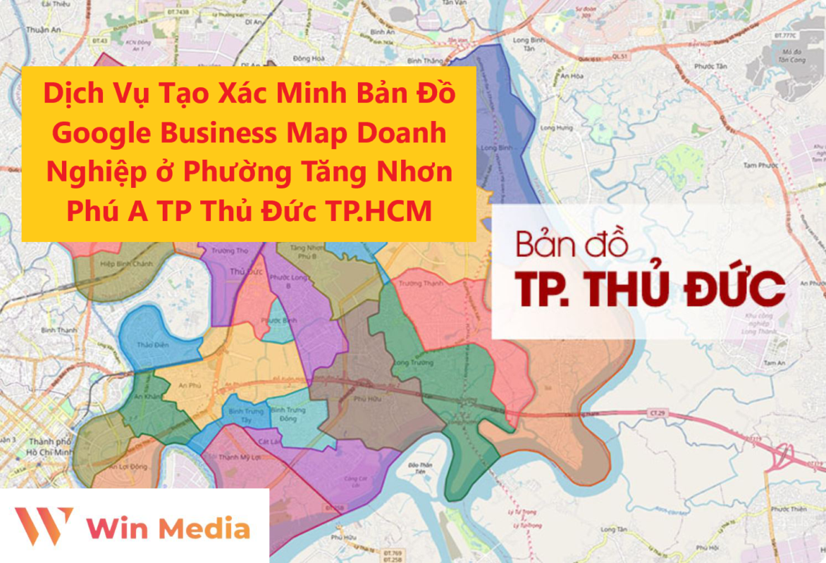 Dịch Vụ Tạo Xác Minh Bản Đồ Google Business Map Doanh Nghiệp ở Phường Tăng Nhơn Phú A TP Thủ Đức
