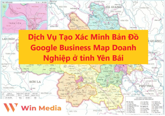 Dịch Vụ Tạo Xác Minh Bản Đồ Google Business Map Doanh Nghiệp ở tỉnh Yên Bái