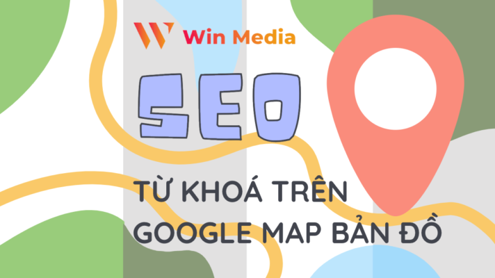 Win Media SEO từ khoá map bản đồ Google