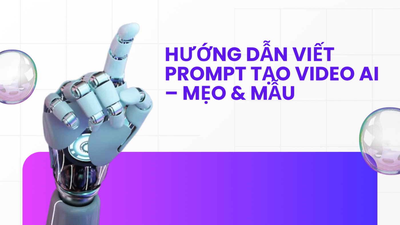 Hướng dẫn viết prompt tạo video AI – Mẹo & Mẫu