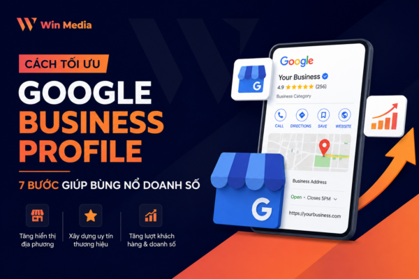 Cách Tối Ưu Google Business Profile: 7 Bước Giúp Bùng Nổ Doanh Số