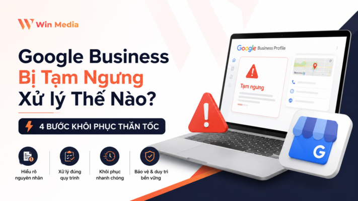 Google Business Bị Tạm Ngưng Xử lý Thế Nào? 4 Bước Khôi Phục Thần Tốc