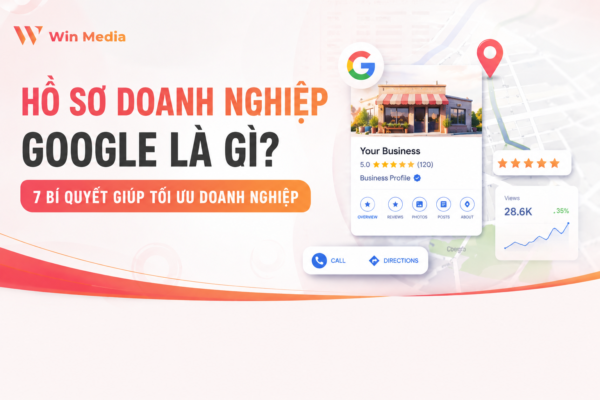 Hồ Sơ Doanh Nghiệp Google Là Gì? 7 Bí Quyết Giúp Tối Ưu Doanh Nghiệp