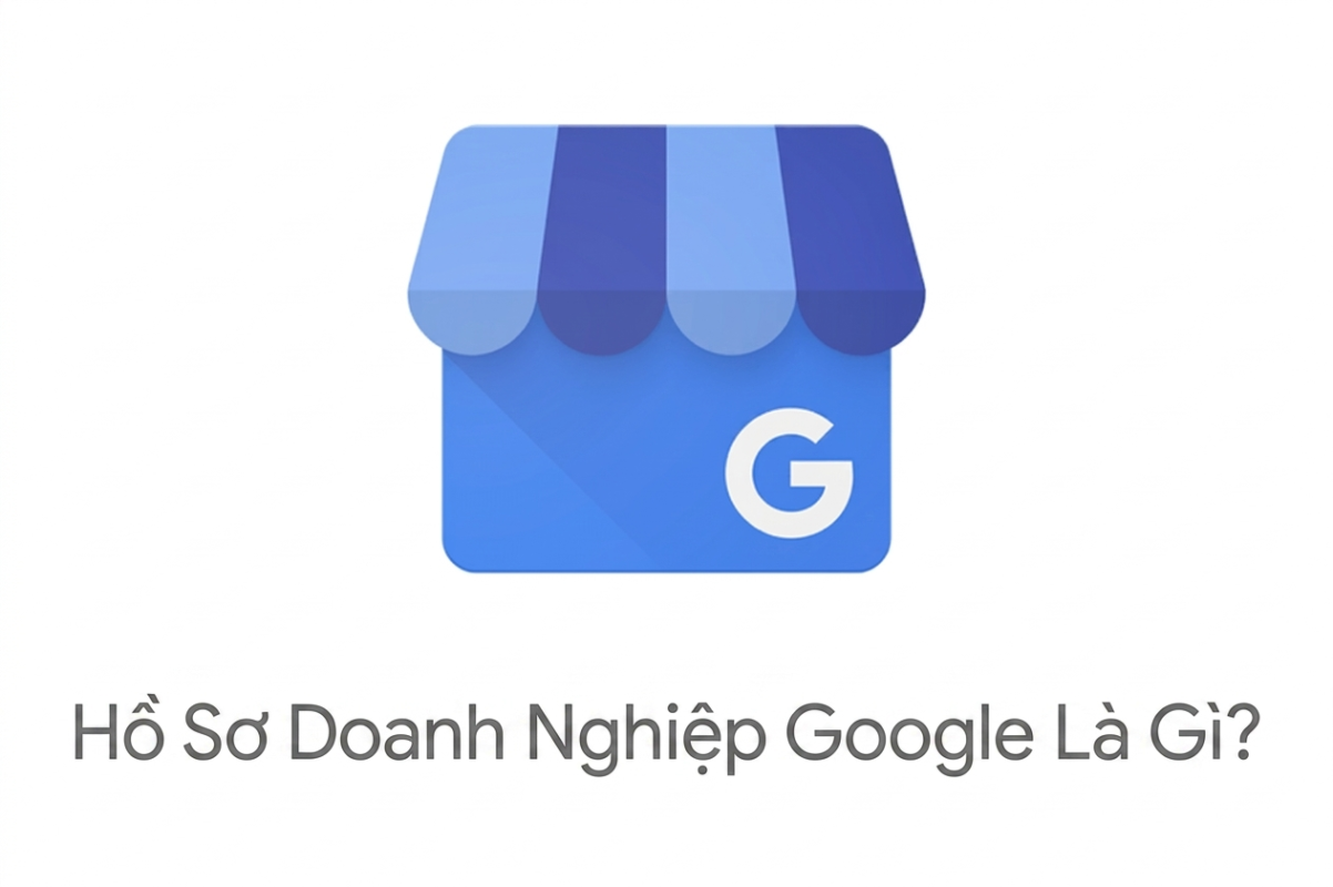 Hồ sơ doanh nghiệp Google là gì và tại sao lại quan trọng?