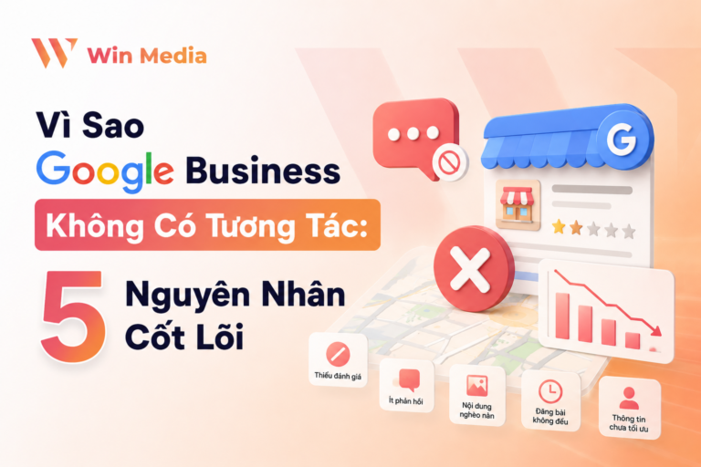 Vì Sao Google Business Không Có Tương Tác: 5 Nguyên Nhân Cốt Lõi